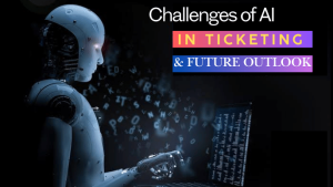 challenges of AI in ticketing and future outlook, ai ticketing system, artificial intelligence tickets