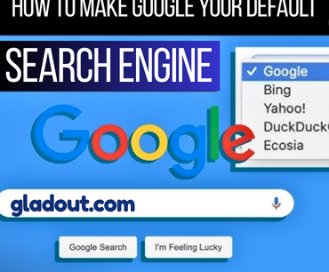 how to make google your default search engine on any device, gladout technology