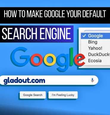 how to make google your default search engine on any device, gladout technology